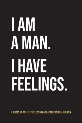 I Am A Man. I Have Feelings. 1