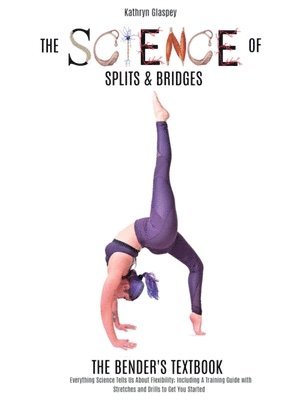 Kathryn E Glaspey, Kathryn E. Glaspey, E Glaspey, Kathryn - Science of Splits and Bridges, Inbunden