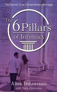 bokomslag The 6 Pillars of Intimacy