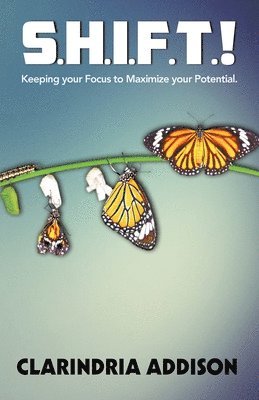 bokomslag S.H.I.F.T.!: Keeping your focus to maximize your potential.