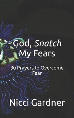 God, Snatch My Fears 1