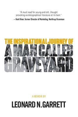 A Man Called Graveyard: The Inspirational Journey of Leonard Graveyard Garrett 1