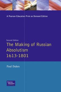 bokomslag The Making of Russian Absolutism 1613-1801