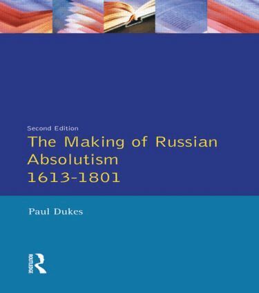 Paul Dukes - Making of Russian Absolutism 1613-1801, Häftad
