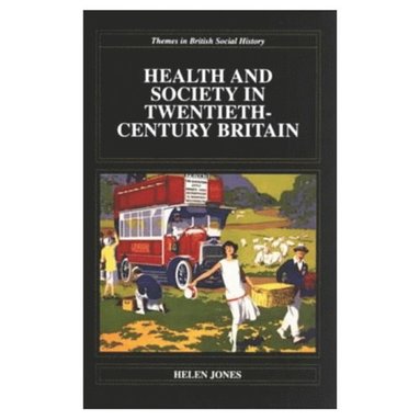 Helen Jones - Health and Society in Twentieth Century Britain, Häftad