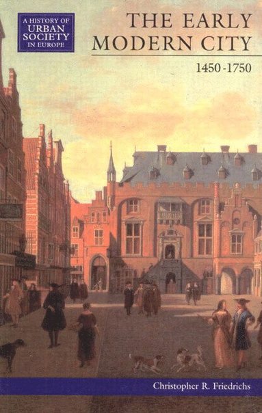 Christopher R. Friedrichs - The Early Modern City 1450-1750, Häftad