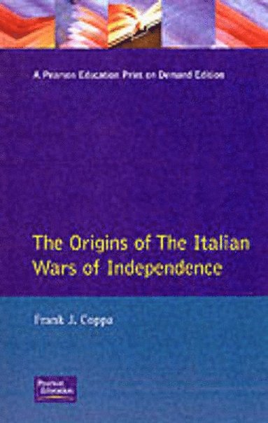 Frank J. Coppa - The Origins of the Italian Wars of Independence, Häftad