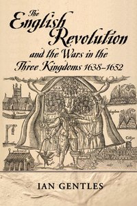 bokomslag The English Revolution and the Wars in the Three Kingdoms, 1638-1652