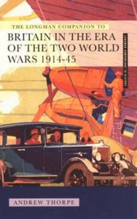 bokomslag The Longman Companion to Britain in the Era of the Two World Wars 1914-45