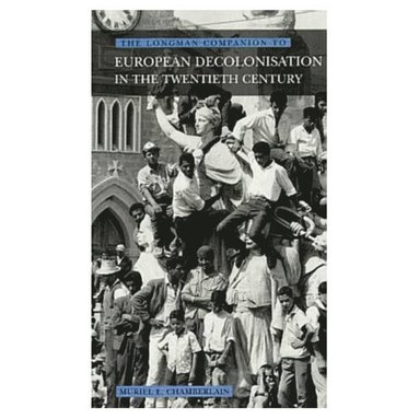 Muriel E. Chamberlain - Longman Companion to European Decolonisation in the Twentieth Century, Häftad