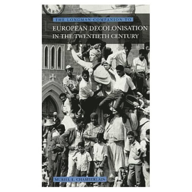 Muriel E. Chamberlain - Longman Companion to European Decolonisation in the Twentieth Century, Häftad
