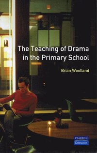 bokomslag Teaching of Drama in the Primary School, The