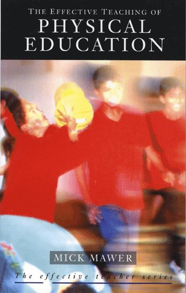 Mick Mawer - Effective Teaching of Physical Education, Häftad