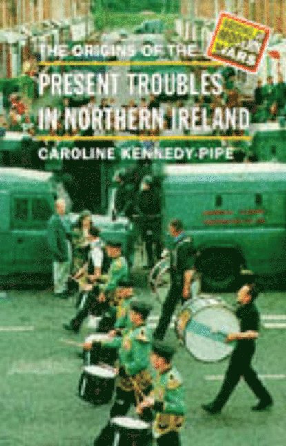 The Origins of the Present Troubles in Northern Ireland 1