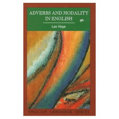 Leo Hoye - Adverbs and Modality in English, Häftad