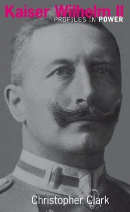 University Of Cambridge) Clark, Christopher (St Catherine'S College - Kaiser Wilhelm II, Häftad