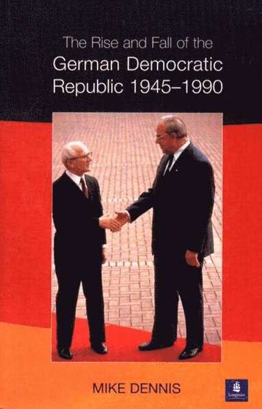 bokomslag The Rise and Fall of the German Democratic Republic 1945-1990