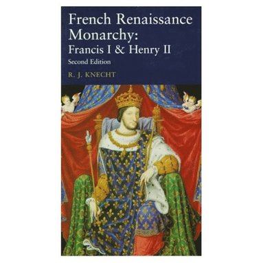 R. J. Knecht - French Renaissance Monarchy, Häftad