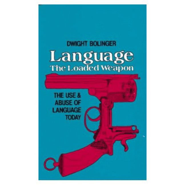 Dwight Bolinger - Language - The Loaded Weapon: The Use and Abuse of Language Today, Häftad