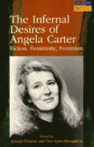 Joseph Bristow, Trev Lynn Broughton - The Infernal Desires of Angela Carter, Häftad
