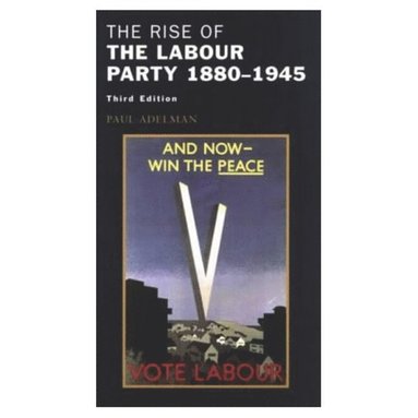 Paul Adelman - The Rise of the Labour Party 1880-1945, Häftad