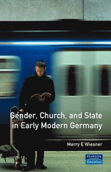 Merry E. Wiesner - Gender, Church and State in Early Modern Germany, Häftad