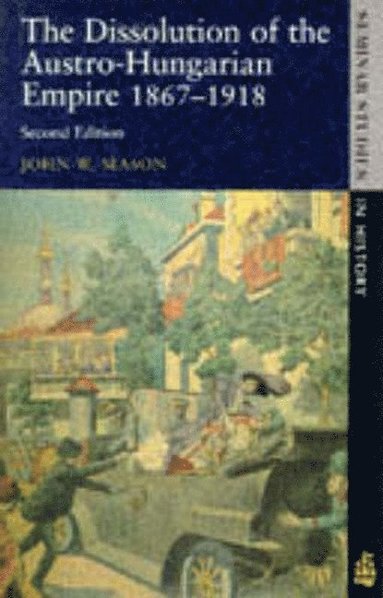 bokomslag The Dissolution of the Austro-Hungarian Empire, 1867-1918