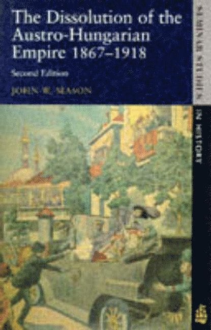 The Dissolution of the Austro-Hungarian Empire, 1867-1918