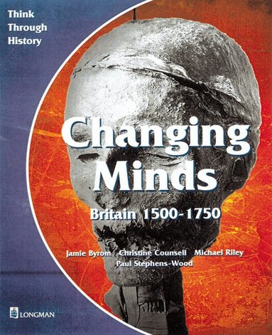 Jamie Byrom, Michael Riley, Christine Counsell, Paul Stephens-Wood - Changing Minds Britain 1500-1750 Pupil's Book, Häftad