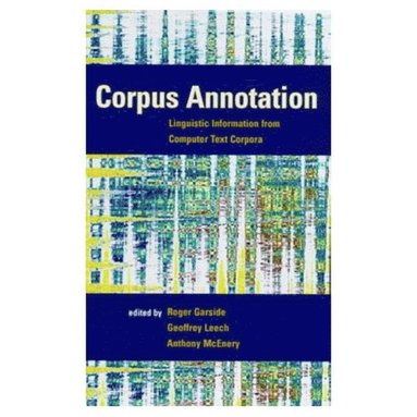 Anthony Mark Mcenery, R.G. Garside, Geoffrey Leech - Corpus Annotation, Häftad