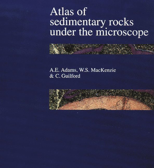 A.E. Adams, W.S. Mackenzie, C. Guilford, A. E. Adams, W. S. MacKenzie, W. S. Mackenzie - Atlas of Sedimentary Rocks Under the Microscope, Häftad