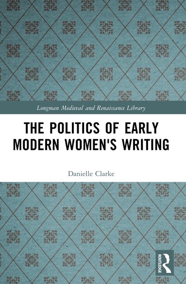 Danielle Clarke - Politics of Early Modern Women's Writing, Häftad