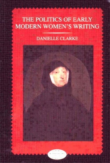 bokomslag The Politics of Early Modern Women's Writing