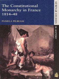 bokomslag The Constitutional Monarchy in France, 1814-48