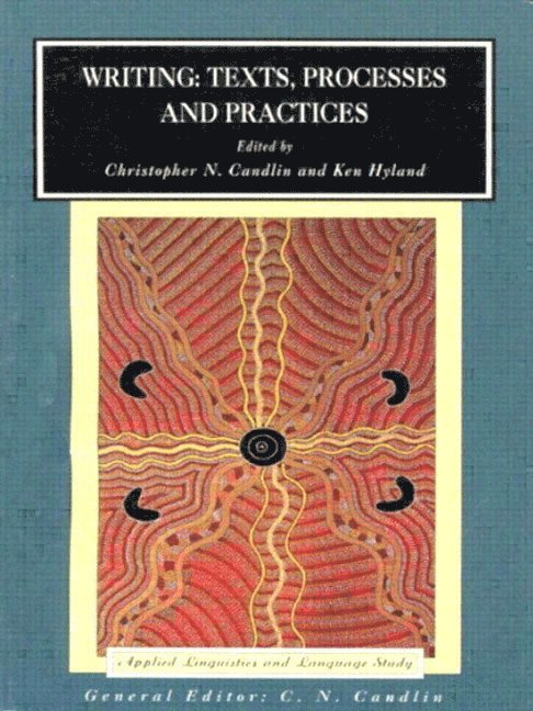 Christopher N. Candlin, Ken Hyland, Christopher N. Candlin, Ken (The University of Hong Kong) Hyland, Ken Hyland - Writing: Texts, Processes and Practices, Häftad
