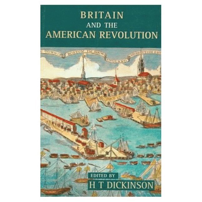H. T. Dickinson - Britain and the American Revolution, Häftad