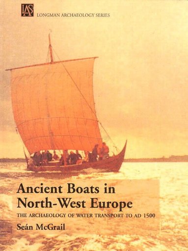 Sean Mcgrail - Ancient Boats in North-West Europe, Häftad