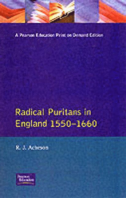 R.J. Acheson, R. J. Acheson - Radical Puritans in England 1550 - 1660, Häftad