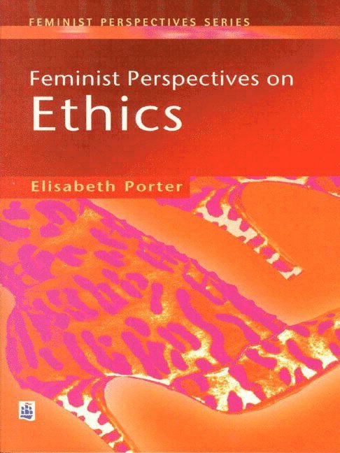 Feminist Perspectives on Ethics 1