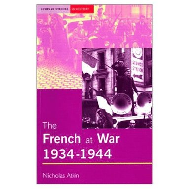Nicholas Atkin - The French at War 1934 to 1944, Häftad