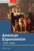 bokomslag American Expansionism, 1783-1860