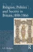 Religion, Politics and Society in Britain, 800-1066 1