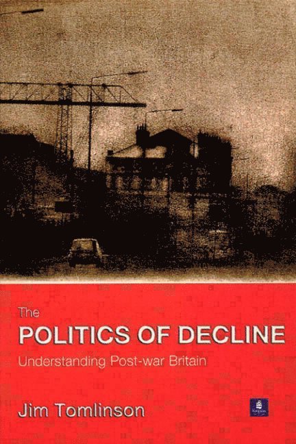 Jim Tomlinson - The Politics of Decline, Häftad