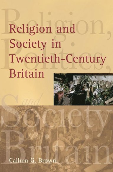 Callum G. Brown - Religion and Society in Twentieth-Century Britain, Häftad