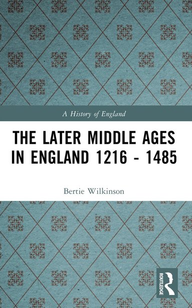 Bertie Wilkinson - Later Middle Ages in England 1216 - 1485, Häftad