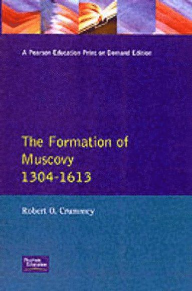 Robert O. Crummey - Formation of Muscovy 1300 - 1613, The, Häftad