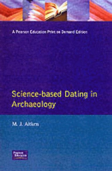 M.J. Aitken - Science-Based Dating in Archaeology, Häftad