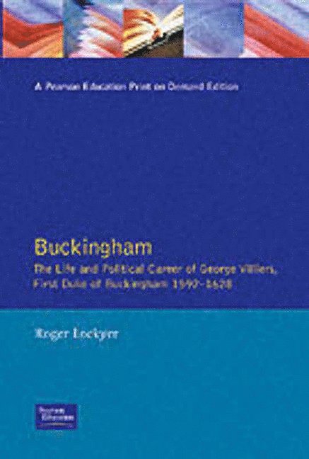 Buckingham: The Life and Political Career of George Villiers, Firs    T Duke of Buckingham 1592-1628 1
