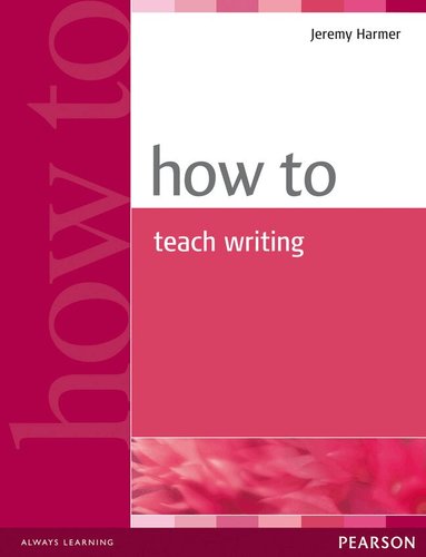 Jeremy Harmer - How to Teach Writing, Häftad