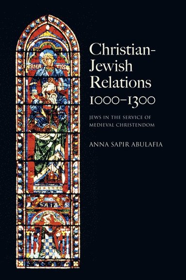 Anna Sapir Abulafia - Christian Jewish Relations 1000-1300: Jews in the Service of Medieval Christendom, Häftad
